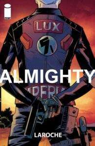 Almighty #1 Image Comics, $3.99 Written and drawn by Edward Laroche Solict: MINISERIES PREMIERE! THE WARNING writer/artist EDWARD LAROCHE returns to comics with a five-issue epic! Max Max: Fury Road-style action combines with the mutated horror of Annihilation in this original sci-fi/fantasy epic for mature readers. The year is 2098 in a Third World America ravaged by economic collapse, anarcho-warfare, and a mysterious environmental disaster contained behind a massive wall. A girl has been abducted, and a killer has been hired to find her and bring her home. The adventure begins in a spectacular DOUBLE-LENGTH FIRST ISSUE, with thirty-eight pages of story and no ads for the regular price of just $3.99!