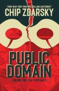 Public Domain TPB Image Comics, $16.99 Written and drawn by Chip Zdarsky Solict/Setup: Syd Dallas is responsible for pop culture's greatest hero: THE DOMAIN! But his sons Miles and David have a complicated relationship with both the creation and their creator. Can they convince their dad to fight for their family's legacy? This fun and heartfelt series written and illustrated by Eisner winner CHIP ZDARSKY (SEX CRIMINALS, Daredevil) explores a WILD ALTERNATE WORLD where comic book creators aren't properly acknowledged or compensated for their creations!! Crazy, I know!! Collects PUBLIC DOMAIN #1-5 