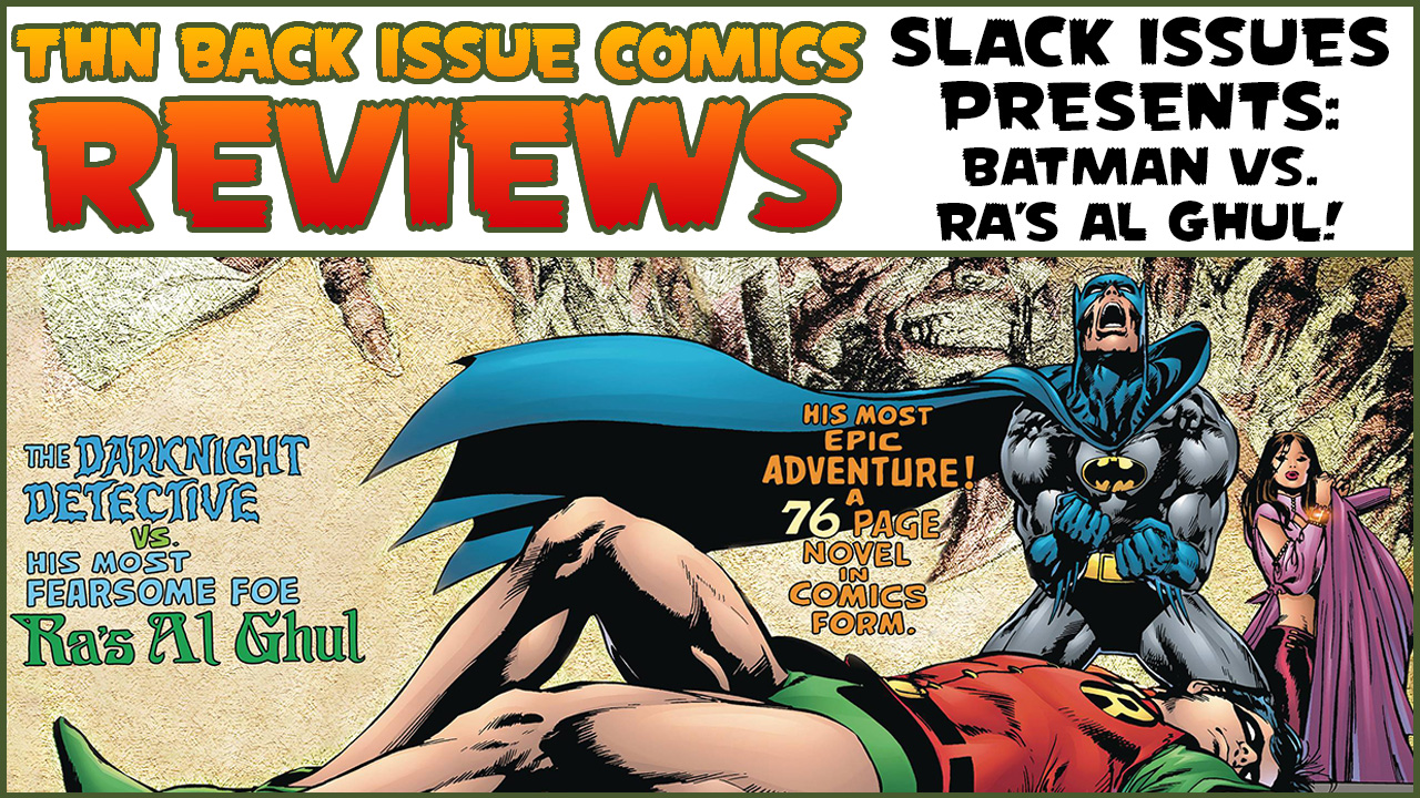 Back Issue Comics Reviews Episode #735: Slack Issues Presents Batman Vs. Ra's al Ghul!