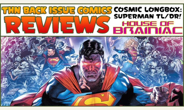 Superman: House of Brainiac TL/DR – Back Issue Comics Review Show! THN’s 750th Episode Spectacular!!!