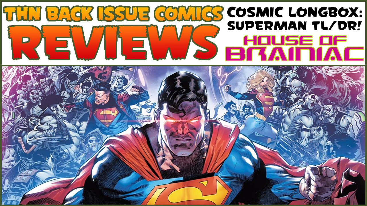 Superman: House of Brainiac TL/DR - Back Issue Comics Review Show! THN's 750th Episode Spectacular!!!