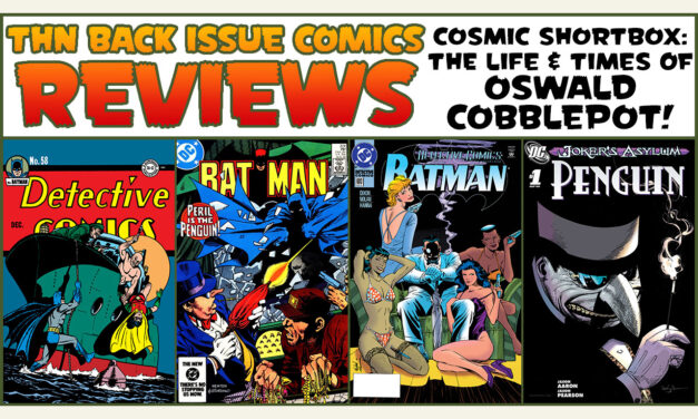 The Life & Times of the Penguin! Back Issue Comics Review Show #755